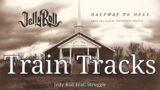 Jelly Roll "Train Tracks" feat. Struggle (lyrics)