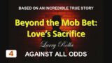 Larry Rolla – Against All Odds – Beyond the Mob Bet: Love's Sacrifice