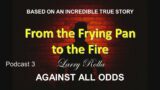 Larry Rolla – Against All Odds – From the Frying Pan to the Fire