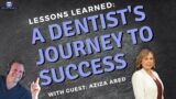 Lessons Learned: A Dentist's Journey to Success with Aziza Abed