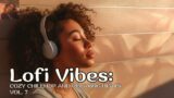 Lofi Vibes: Cozy Chillhop and Relaxing Beats VOL. 7