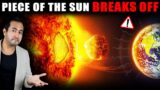 Major Piece Of SUN Has Broken Off | What Are The Dangers For EARTH?