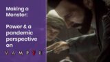 Making a Monster: Power & A Pandemic Perspective on VAMPYR