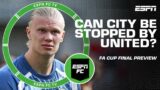 Manchester Derby FA Cup Final FULL PREVIEW: Can United upset City? | ESPN FC