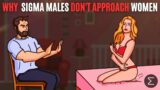 More Than 90% Of Sigma Males Do Not Approach Women Anymore ( Here’s Why )