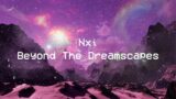 Nxi – Beyond The Dreamscapes (Official Video)