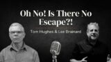 Oh No! Is There No Escape?! | with Tom Hughes & Lee Brainard