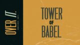 Over It: Part 3 – Tower of Babel  | May 7, 2023