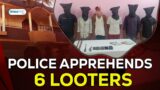 Police nab 6 looters in Kesinga
