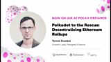 Polkadot to the Rescue: Decentralizing Ethereum Rollups | Polka DeFiance 2023