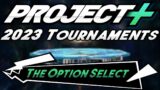 Project Plus Tournaments 2023 | The Option Select