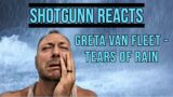 SHOTGUNN REACTS to Greta Van Fleet   Tears of Rain Part 6 of 14