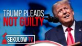 Sekulow TV: Trump Pleads Not Guilty