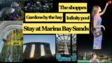 Singapore day 1 || Stay at The Marina Bay Sands || Infinity Pool || Gardens by the Bay ||The Shoppes