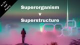 Superorganism v Superstructure | A.I. Art and Poetry