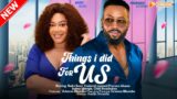 THINGS I DID FOR US – FREDERICK LEONARD, NADIA BUARI, PRECIOUS AKAEZE, 2023 EXCLUSIVE NOLLYWOD MOVIE