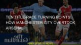 Ten title-race turning points: how Manchester City overtook Arsenal