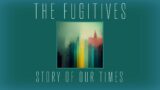 The Fugitives – "Story of Our Times" [lyric video]