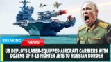 US Deploys Laser-Equipped Aircraft Carriers with Dozens of F-18 Fighter Jets to Russian Border