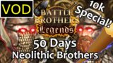 VOD | [50 Days] Neolithic Brothers – Battle Brothers Legends {Legendary Difficulty] 10k Subs Special
