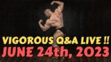 Vigorous Q&A Live! Saturday, June 24th, 2023