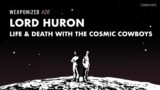 WEAPONIZED : EPISODE #20 : Lord Huron – Life & Death With The Cosmic Cowboys