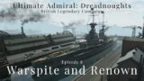 Warspite and Renown – Episode 8 – British Legendary Campaign