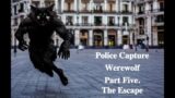 Werewolf the Podcast (Audio Only) Werewolf Captured by Police Part Five.  A Werewolf Escapes