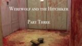 Werewolf the Podcast (Audio Only) Werewolf and the Hitchhiker Part Three. Episode Forty Four