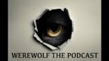 Werewolf the Podcast Introduction