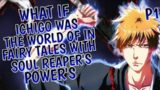 What If Ichigo Was Teleported To World of Fairy Tail With Soul Reaper's Power 1