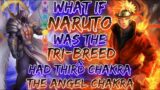 What If Naruto Was The Tri-Breed & Had Third Chakra : The Angel Chakra