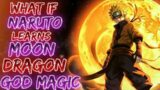 What If Naruto had The Moon's Dragon God Magic | Trained by Dragon of Fire, Water, Gold, Nature