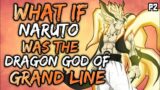 What if Naruto was the Dragon God of Grand line? (( Part 2 ))