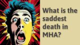 What is the saddest death in MHA?