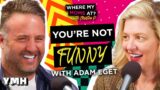 You're Not Funny w/ Adam Eget | Where My Moms At? Ep. 199
