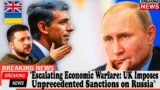 "Escalating Economic Warfare: UK Imposes Unprecedented Sanctions on Russia"