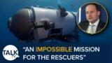 "Impossible Mission For The Rescuers" – Updates On Missing Titanic Sub
