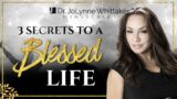 3 Secrets to The Blessed Life
