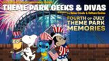 4th Of July Theme Park Memories | Theme Park Geeks and Divas Podcast | Disney | Universal | Knotts