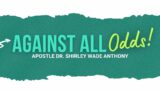 Against All Odds // Apostle Dr. Shirley Wade Anthony