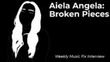 Aiela Angela: Broken Pieces, Weekly Music Fix Interview