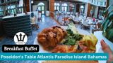 Atlantis Paradise Island | ALL YOU CAN EAT BREAKFAST BUFFET | Poseidon's Table |  Bahamas 2023