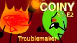 COINY//S1-E2 Troublemaker