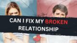 Can I Fix My Broken Relationship – Tips You Should Try