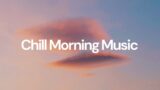 Chill Morning Music [chill lo-fi hip hop beats]