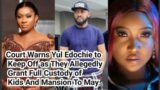 Court Warns Yul Edochie to Keep Off as They Allegedly Grant Full Custody of Kids And Mansion To May