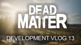 Dead Matter  – Development Vlog #13