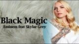Eminem -Black Magic feat Skylar Grey (Lyrics)
