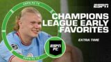 Favorites to win the Champions League next season | ESPN FC Extra Time